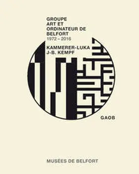 Kammerer-Luka / Kempf / Museen der Stadt Belfort |  Groupe Art et Ordinateur de Belfort (GAOB) 1972-2016 | Buch |  Sack Fachmedien