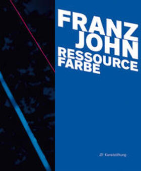 Lenz / ZF Kunststiftung / Michel | Franz John - Ressource Farbe | Buch | 978-3-86833-277-3 | sack.de