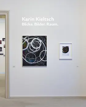Hübl |  Karin Kieltsch. Blicke. Bilder. Raum. | Buch |  Sack Fachmedien