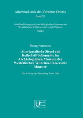 Neumann |  Altorientalische Siegel und Keilschriftdokumente im Archäologischen Museum der Westfälischen Wilhelms-Universität Münster. Die Stiftung der Sammlung Tono Eitel | Buch |  Sack Fachmedien