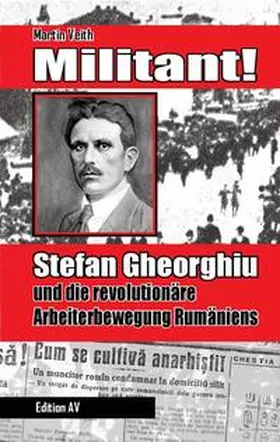 Veith |  Militant! Stefan Gheorghiu und die revolutionäre Arbeiterbewegung Rumäniens | Buch |  Sack Fachmedien
