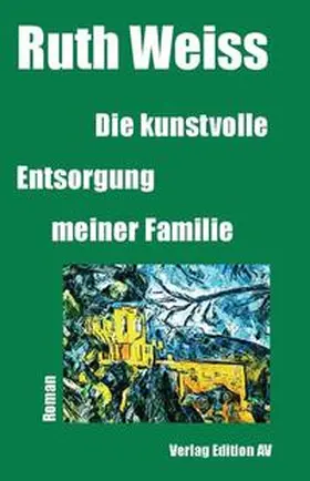 Weiss |  Die kunstvolle Entsorgung meiner Familie | Buch |  Sack Fachmedien
