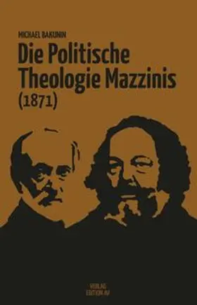 Bakunin / Kellermann |  Die Politische Theologie Mazzinis (1871) | Buch |  Sack Fachmedien