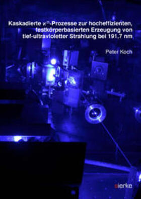 Koch |  Kaskadierte x(²)-Prozesse zur hocheffizienten, festkörperbasierten Erzeugung von tief-ultravioletter Strahlung bei 191,7 nm | Buch |  Sack Fachmedien