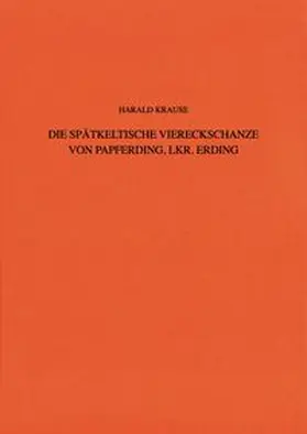 Krause |  Die spätkeltische Viereckschanze von Papferding, Lkr. Erding | Buch |  Sack Fachmedien