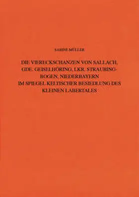 Müller |  Die Viereckschanzen von Sallach, Gde. Geiselhöring, Lkr. | Buch |  Sack Fachmedien