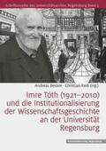 Becker / Reiß |  Imre Tóth (1921-2010) und die Institutionalisierung der Wissenschaftsgeschichte an der Universität Regensburg | Buch |  Sack Fachmedien
