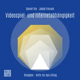 Illy / Florack |  Ratgeber Videospiel- und Internetabhängigkeit | Sonstiges |  Sack Fachmedien