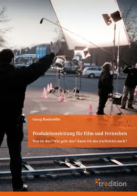 Bonhoeffer |  Produktionsleitung für Film und Fernsehen - 2. Auflage | Buch |  Sack Fachmedien