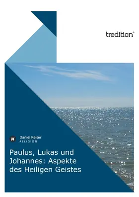 Reiser |  Paulus, Lukas und Johannes: Aspekte des Heiligen Geistes | Buch |  Sack Fachmedien