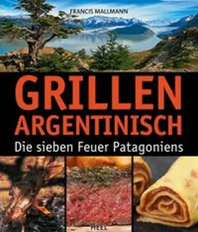 Mallmann |  Grillen Argentinisch | Buch |  Sack Fachmedien