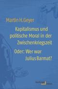 Geyer |  Kapitalismus und politische Moral in der Zwischenkriegszeit | Buch |  Sack Fachmedien
