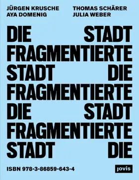 Domenig / Schärer / Weber |  Die fragmentierte Stadt | Buch |  Sack Fachmedien