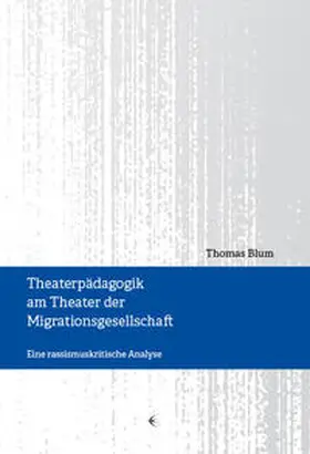 Blum |  Theaterpädagogik am Theater der Migrationsgesellschaft | Buch |  Sack Fachmedien