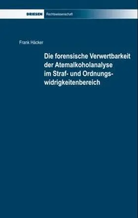 Häcker |  Die forensische Verwertbarkeit der Atemalkoholanalyse im Straf- und Ordnungswidrigkeitenbereich | Buch |  Sack Fachmedien