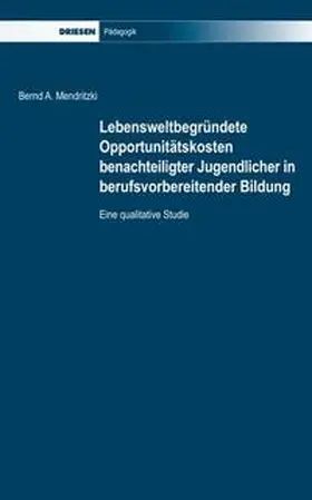 Mendritzki |  Lebensweltbegründete Opportunitätskosten benachteiligter Jugendlicher in berufsvorbereitender Bildung | Buch |  Sack Fachmedien