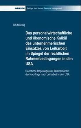 Montag |  Das personalwirtschaftliche und ökonomische Kalkül des unternehmerischen Einsatzes von Leiharbeit im Spiegel der rechtlichen Rahmenbedingungen in den USA | Buch |  Sack Fachmedien