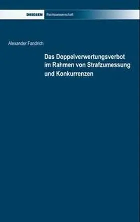 Fandrich |  Das Doppelverwertungsverbot im Rahmen von Strafzumessung und Konkurrenzen | Buch |  Sack Fachmedien