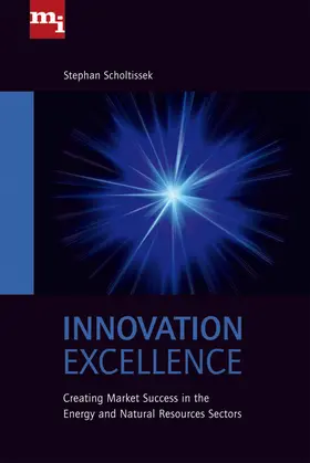 Scholtissek |  Innovation Excellence: Creating Market Success in the Energy and Natural Resources Sectors | Buch |  Sack Fachmedien