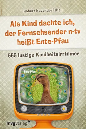 Neuendorf |  Als Kind dachte ich, der Fernsehsender n-tv heißt Ente-Pfau | Buch |  Sack Fachmedien