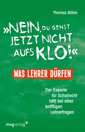 Böhm |  "Nein, du gehst jetzt nicht aufs Klo" - Was Lehrer dürfen | Buch |  Sack Fachmedien