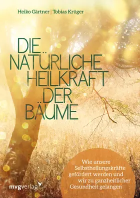 Gärtner / Krüger | Die natürliche Heilkraft der Bäume | Buch | 978-3-86882-847-4 | sack.de