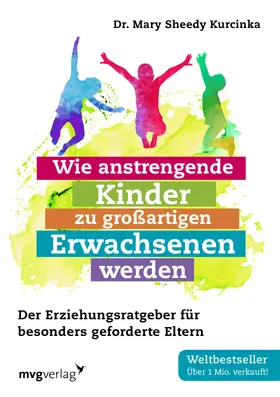Sheedy Kurcinka | Wie anstrengende Kinder zu großartigen Erwachsenen werden | Buch | 978-3-86882-864-1 | sack.de