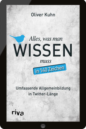 Kuhn | Alles, was man wissen muss - in 140 Zeichen | Buch | 978-3-86883-704-9 | sack.de