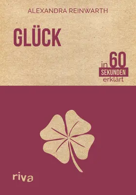 Reinwarth | Glück in 60 Sekunden erklärt | Buch | 978-3-86883-831-2 | www.sack.de