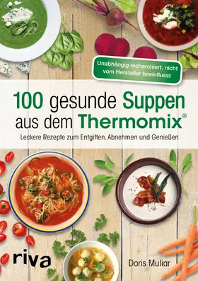 Muliar | 100 gesunde Suppen aus dem Thermomix® | Buch | 978-3-86883-970-8 | www.sack.de