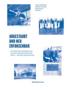Molzberger / Wassong / Quanz |  Abgestaubt und neu erforschbar: Die historischen Sammlungen der Deutschen... / 100 Jahre Sporthochschule | Buch |  Sack Fachmedien
