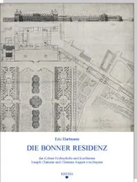 Hartmann / Satzinger |  Die Bonner Residenz der Kölner Erzbischöfe und Kurfürsten Joseph Clemens und Clemens August von Bayern | Buch |  Sack Fachmedien