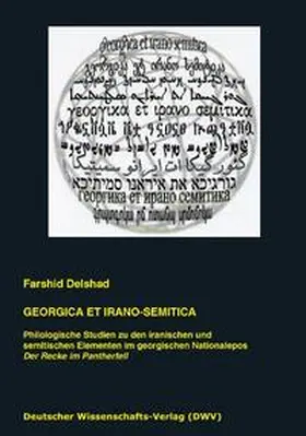 Delshad |  Georgica et Irano-Semitica. Philologische Studien zu den iranischen und semitischen Elementen im georgischen Nationalepos 'Der Recke im Pantherfell' | Buch |  Sack Fachmedien