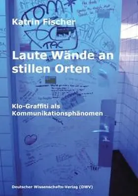 Fischer |  Laute Wände an stillen Orten. Klo-Graffiti als Kommunikationsphänomen | Buch |  Sack Fachmedien