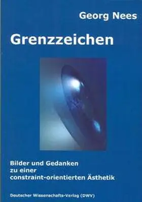 Nees |  Grenzzeichen. Bilder und Gedanken zu einer constraint-orientierten Ästhetik | Buch |  Sack Fachmedien