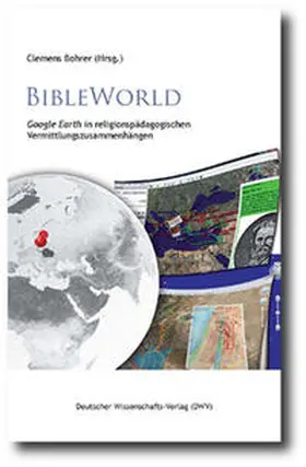 Bohrer |  BibleWorld. „Google Earth“ in religionspädagogischen Vermittlungszusammenhängen | Buch |  Sack Fachmedien