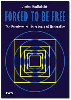 Hadžidedic |  Forced to be free. The paradoxes of liberalism and nationalism | Buch |  Sack Fachmedien