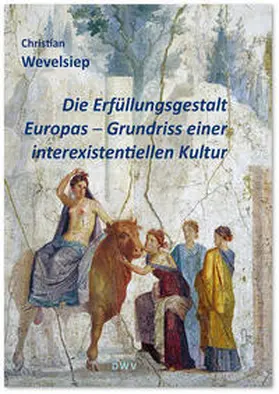 Wevelsiep |  Die Erfüllungsgestalt Europas. Grundriss einer interexistentiellen Kultur | Buch |  Sack Fachmedien