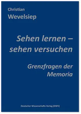 Wevelsiep |  Sehen lernen – sehen versuchen. Grenzfragen der Memoria | Buch |  Sack Fachmedien