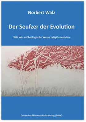Walz |  Der Seufzer der Evolution. Wie wir auf biologische Weise religiös wurden | Buch |  Sack Fachmedien