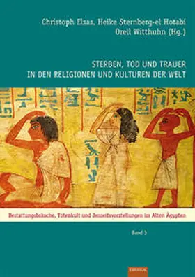 Elsas / Sternberg-el Hotabi / Witthuhn |  Sterben, Tod und Trauer in den Religionen und Kulturen der Welt | Buch |  Sack Fachmedien
