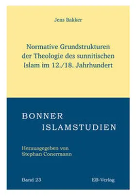 Bakker |  Normative Grundstrukturen der Theologie des sunnitischen Islam im 12./18. Jahrhundert | Buch |  Sack Fachmedien