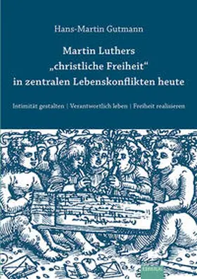 Gutmann |  Martin Luthers "christliche Freiheit" in zentralen Lebenskonflikten heute | Buch |  Sack Fachmedien