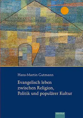 Gutmann |  Evangelisch leben zwischen Religion, Politik und populärer Kultur | Buch |  Sack Fachmedien
