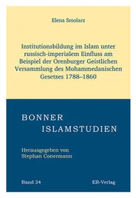 Smolarz |  Institutionsbildung im Islam unter russisch-imperialem Einfluss am Beispiel der Orenburger Geistlichen Versammlung des Mohammedanischen Gesetzes 1788–1860 | Buch |  Sack Fachmedien