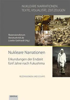 Gebhardt |  Nukleare Narrationen. Erkundungen der Endzeit fünf Jahre nach Fukushima | Buch |  Sack Fachmedien