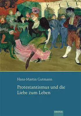 Gutmann |  Protestantismus und die Liebe zum Leben | Buch |  Sack Fachmedien