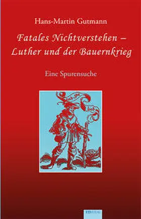 Gutmann |  Fatales Nichtverstehen - Luther und der Bauernkrieg | Buch |  Sack Fachmedien