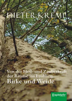 Kremp |  Von der Heil- und Zauberkraft der Bäume im Frühling - Birke und Weide | eBook | Sack Fachmedien