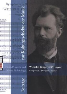 Capelle / Goltz |  Wilhelm Berger (1861-1911) Komponist ¿ Dirigent ¿ Pianist | Buch |  Sack Fachmedien